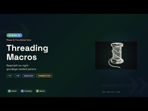 Clojure Threading Macros — thread-first and thread-last | Episode 15